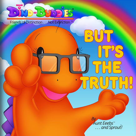 Dino-Buddies®™ Book 09 - But It's The Truth!